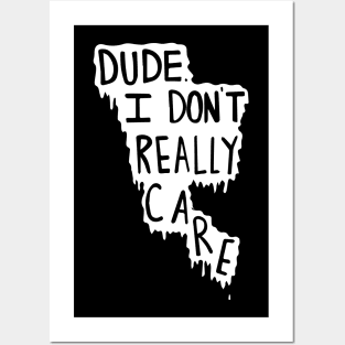 i dont care dude Posters and Art